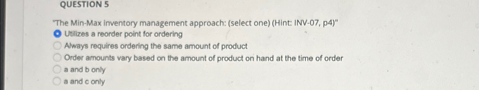  QUESTION 5 "The Min-Max inventory management approach: (select one)(Hint: INV-07, p4)"