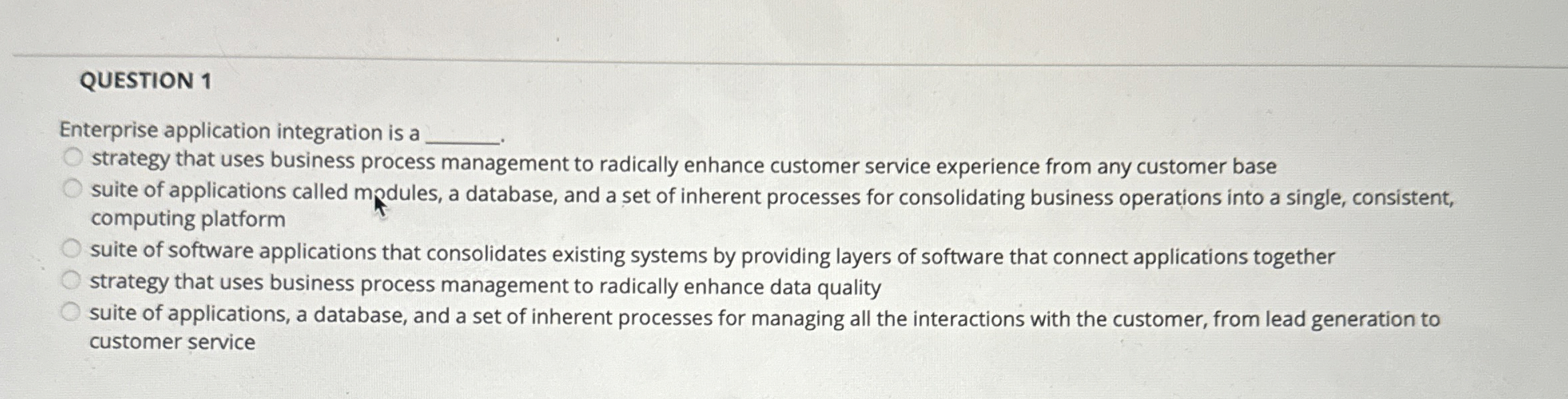  QUESTION 1 Enterprise application integration is a strategy that uses business