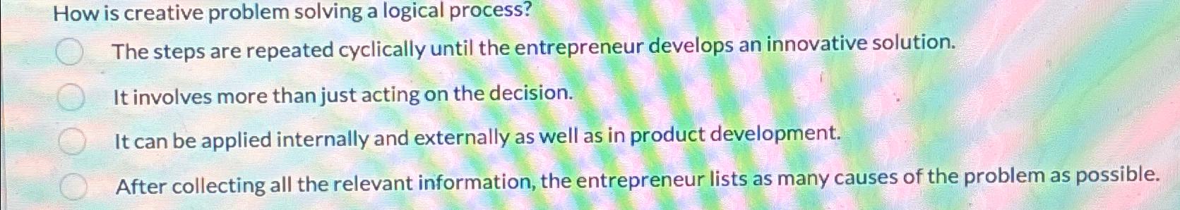  How is creative problem solving a logical process? The steps are