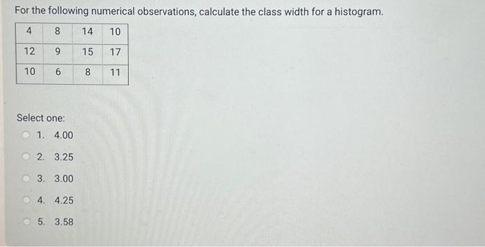 histogram. Select one: 1. 4.00 2. 3.25 3. 3.00 4. 4.25 5.