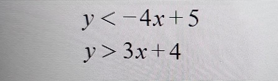  Explain how to solve y-4x+5 y>3x+4 