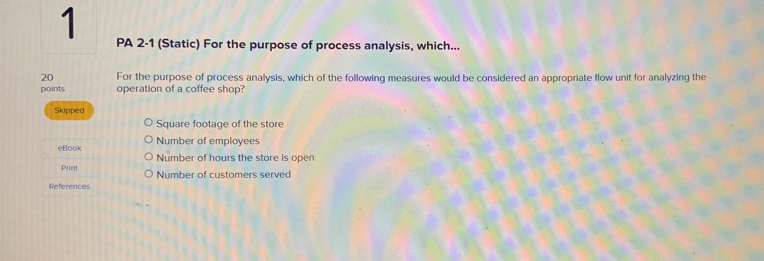  1 PA 2-1(Static) For the purpose of process analysis, which... 20