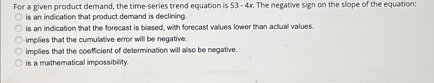  For a given product demand, the time-series trend equation is 53-4x.