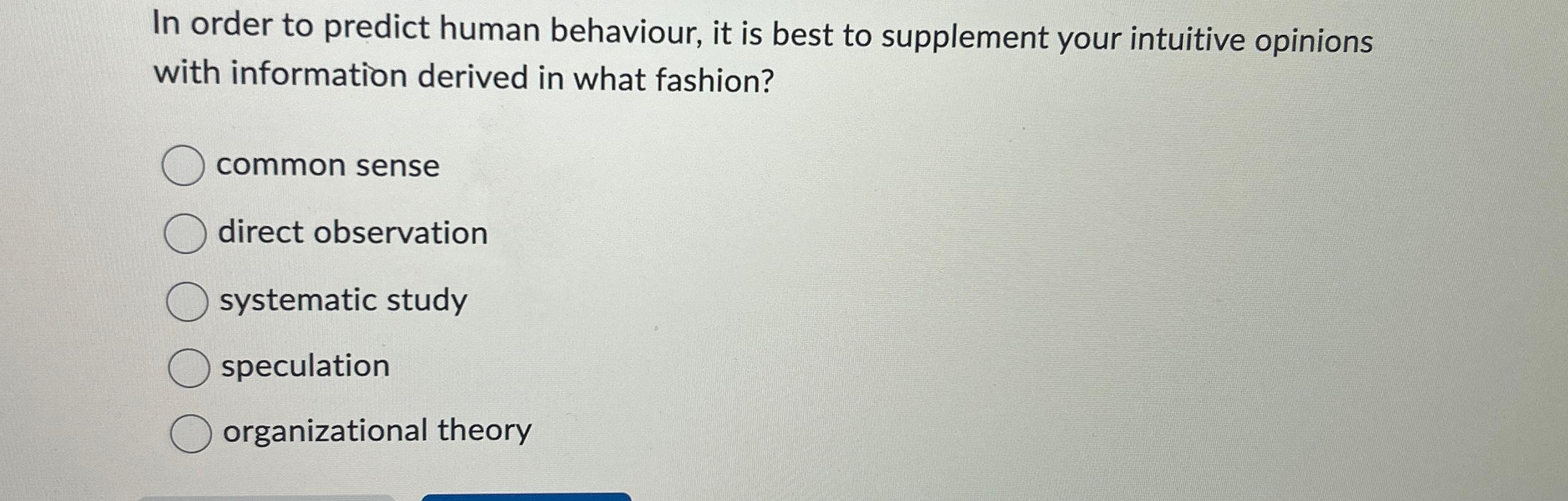  In order to predict human behaviour, it is best to supplement