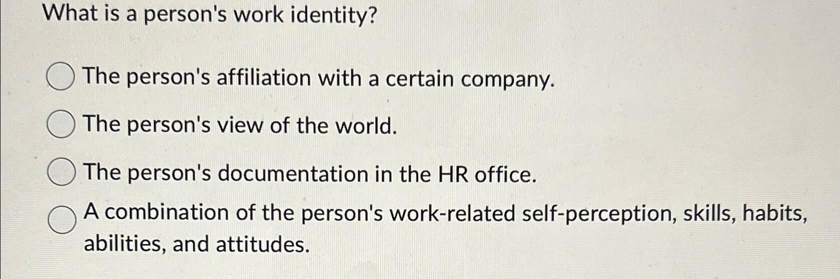  What is a person's work identity? The person's affiliation with a