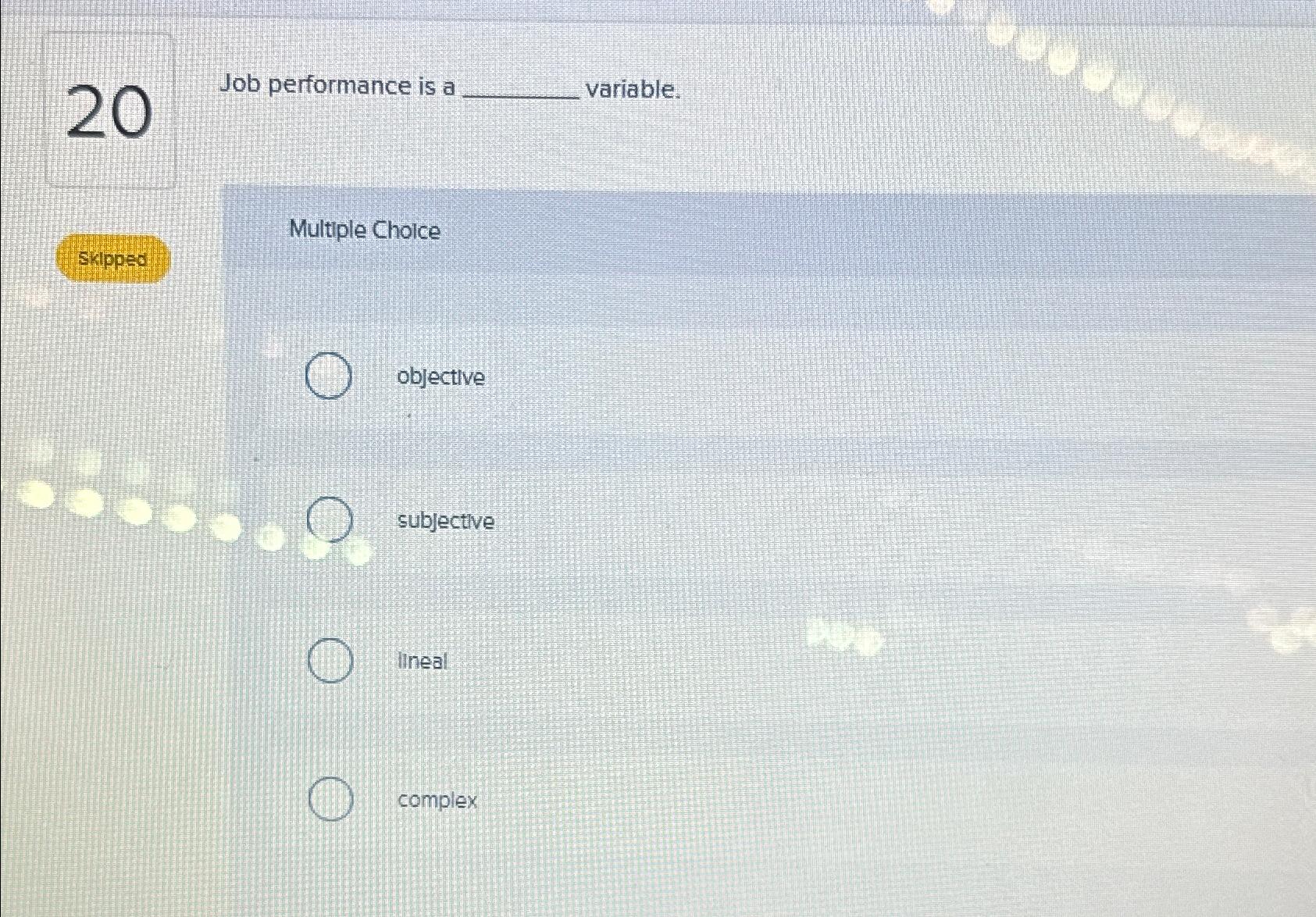  Job performance is a variable. objective subjective lineal complex 