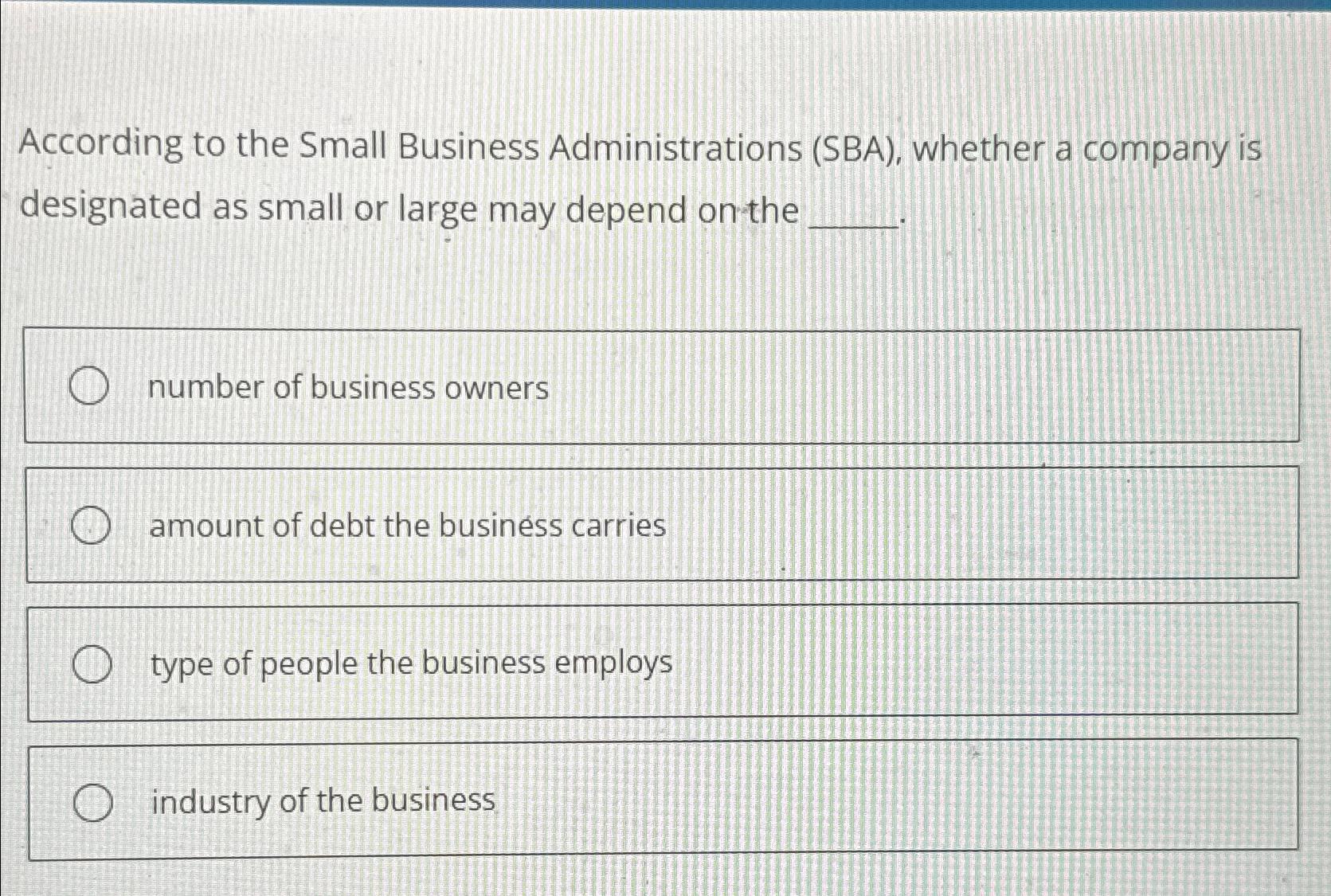  According to the Small Business Administrations (SBA), whether a company is