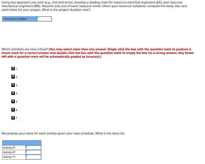 slack times. What is the project duration? Without regard to resources, what