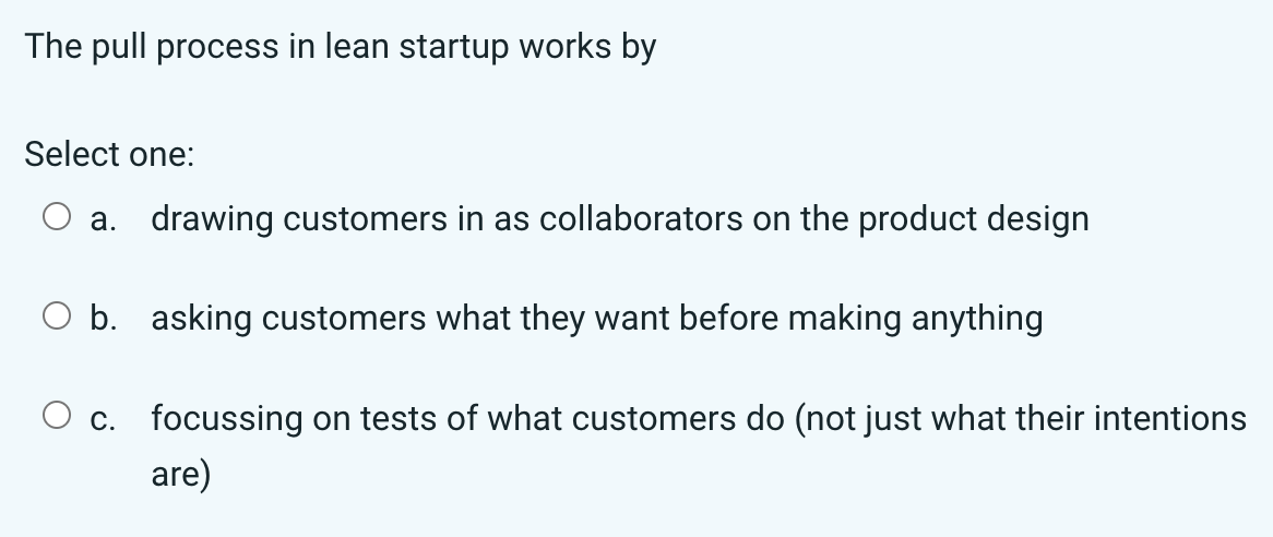  The pull process in lean startup works by Select one: a.