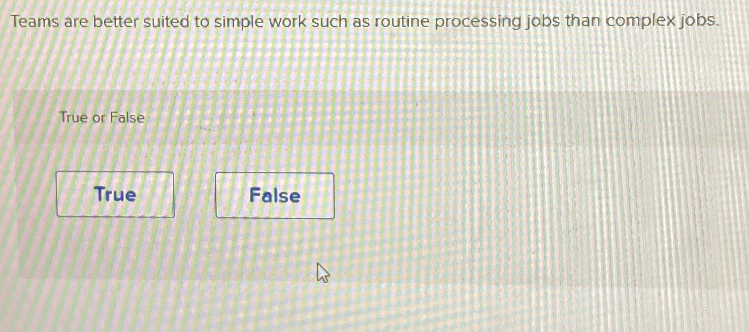  Teams are better suited to simple work such as routine processing
