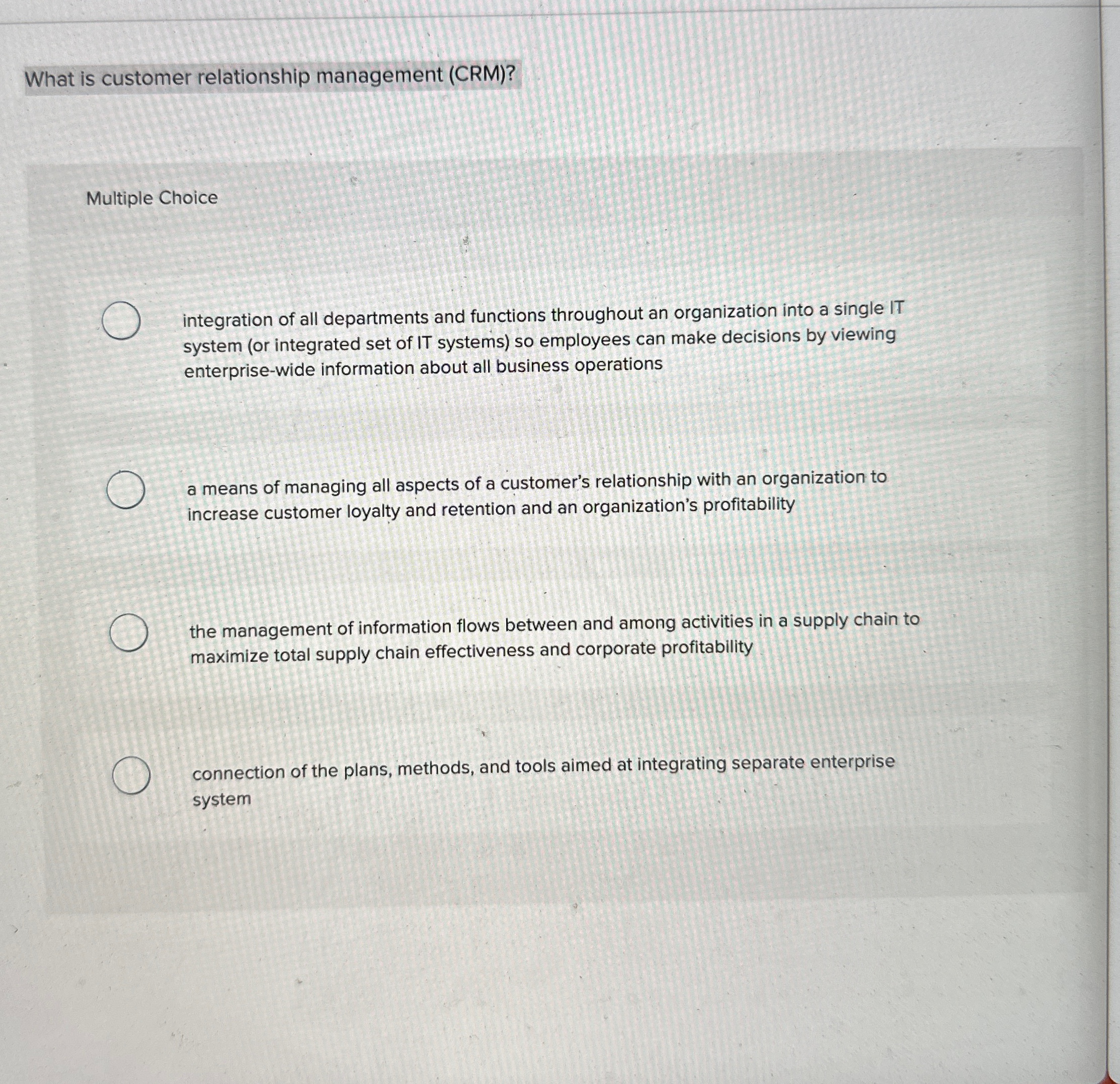  What is customer relationship management (CRM)? Multiple Choice integration of all