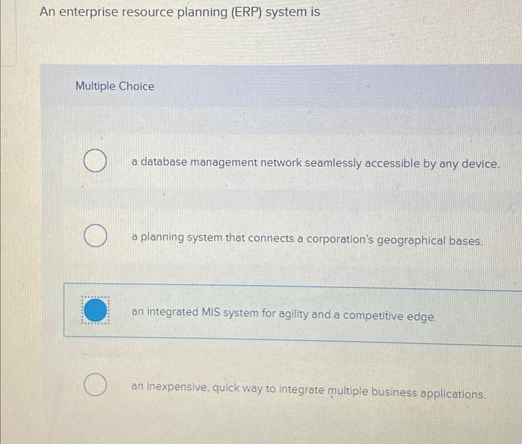  An enterprise resource planning (ERP) system is Multiple Choice a database