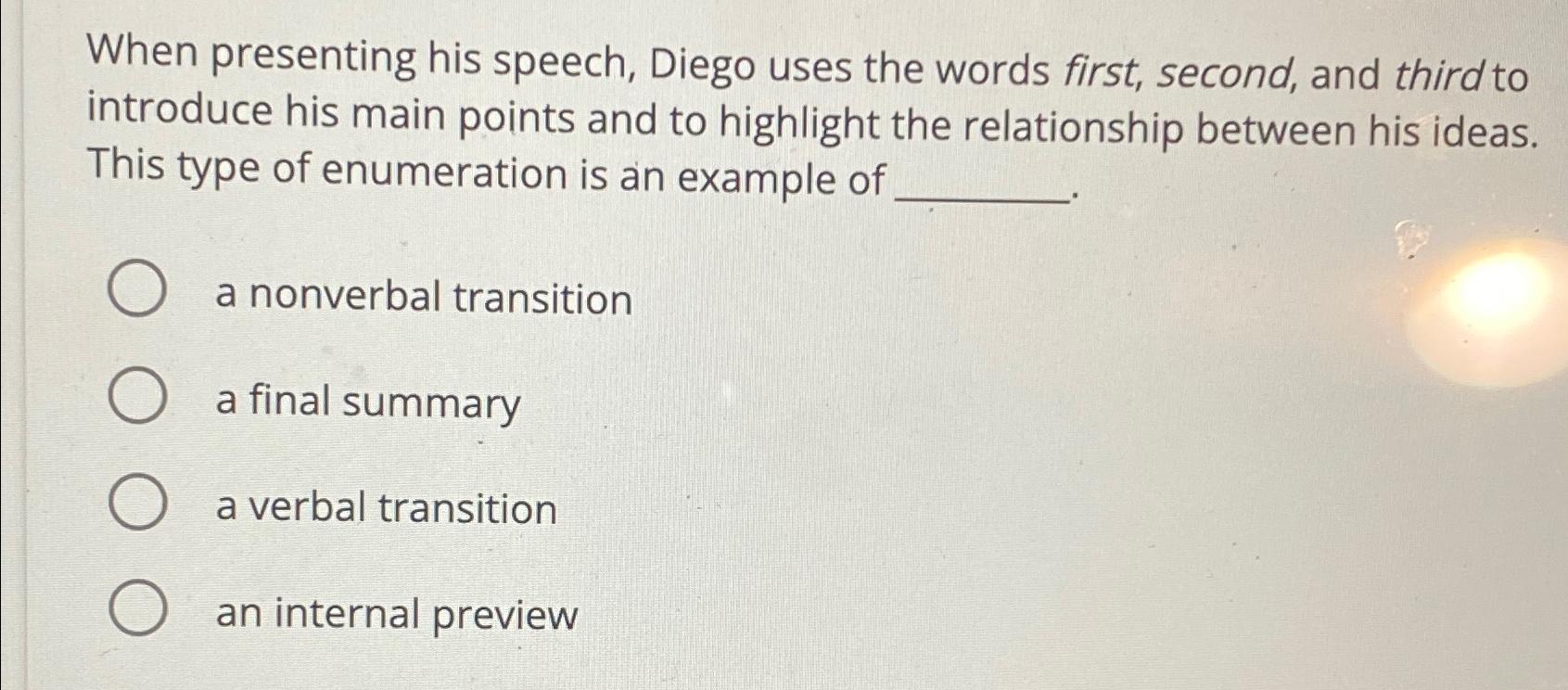  When presenting his speech, Diego uses the words first, second, and