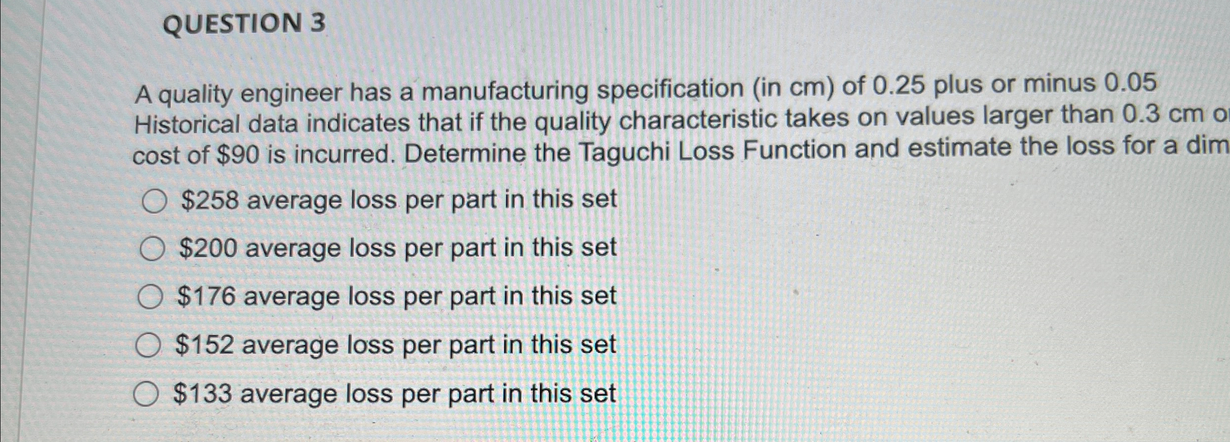  QUESTION 3 A quality engineer has a manufacturing specification (in cm)