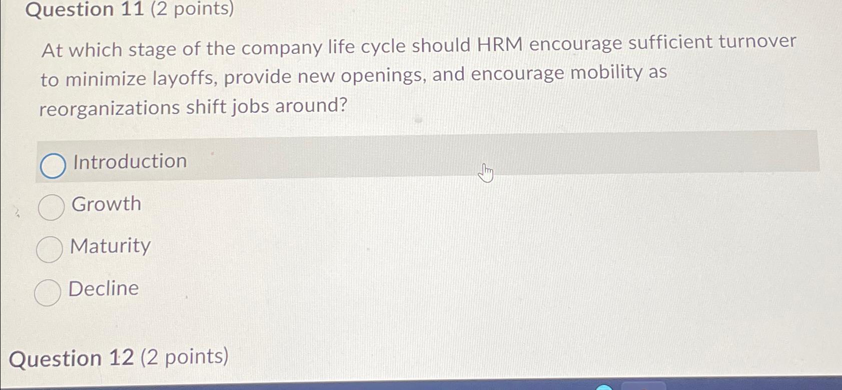  Question 11(2 points) At which stage of the company life cycle