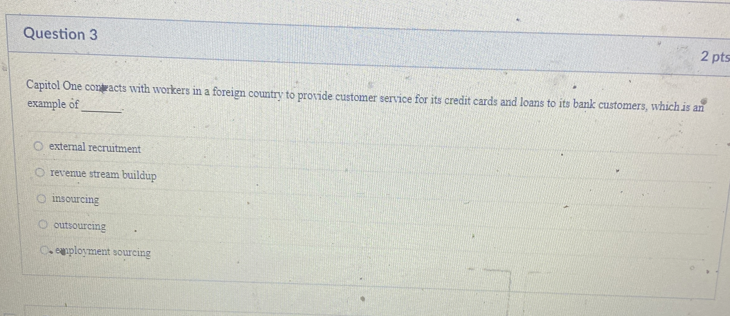 Question 3 2 pts Capitol One contacts with workers in a