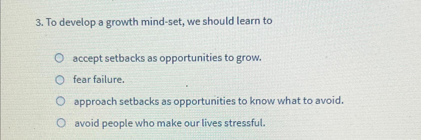  To develop a growth mind-set, we should learn to accept setbacks