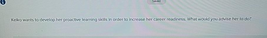  Keiko wants to develop her proactive learning skills in order to