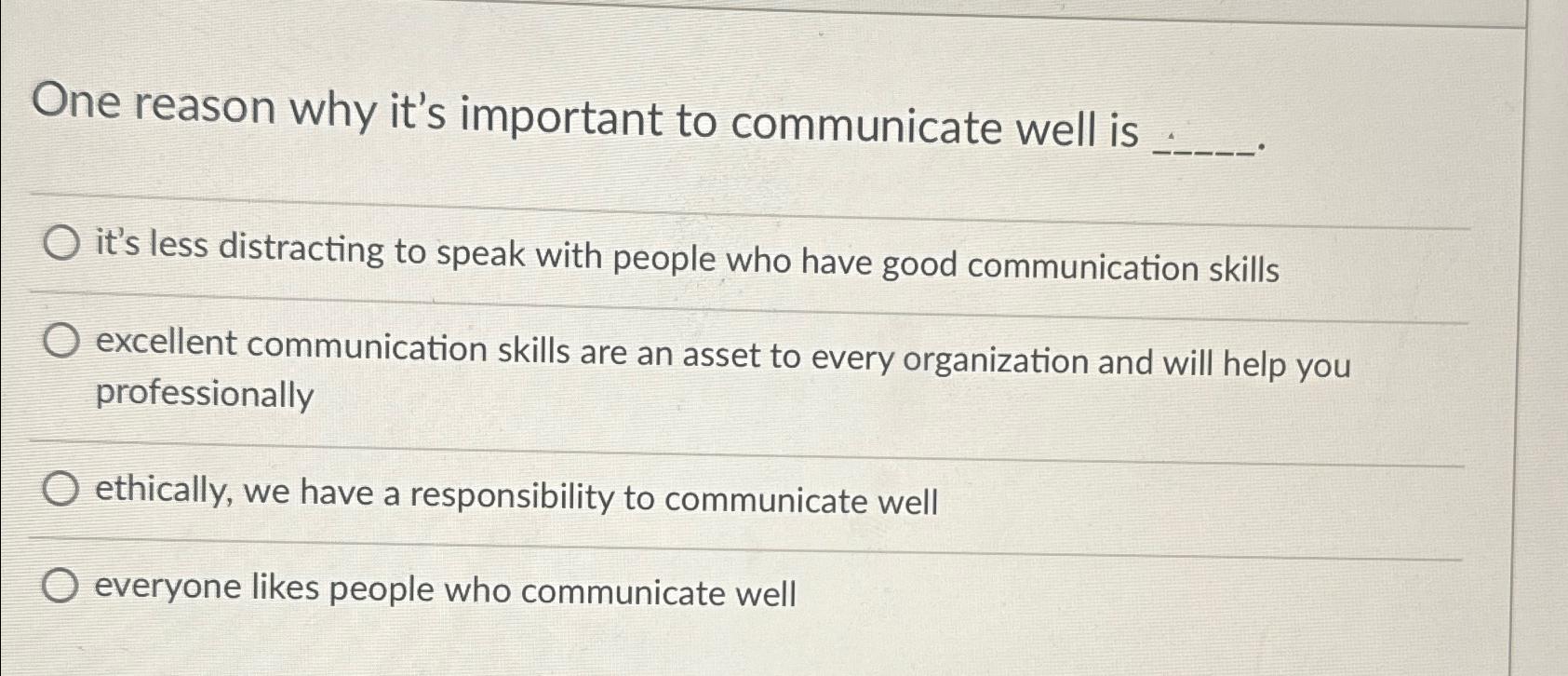  One reason why it's important to communicate well is it's less