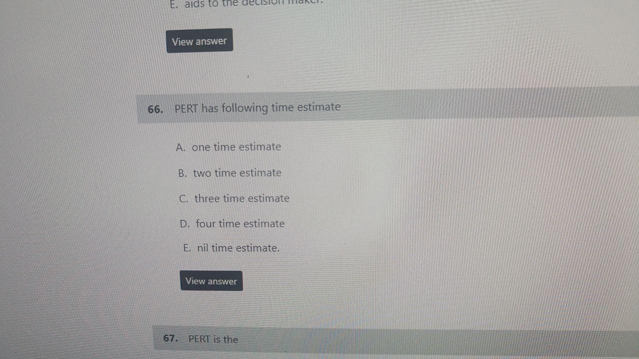  1.PERT has following time estimate A. one time estimate B. two
