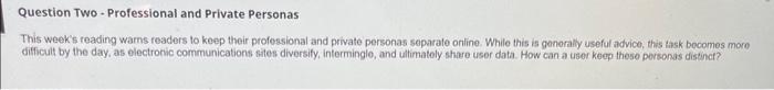 help please fast Question Two - Professional and Private Personas This week's