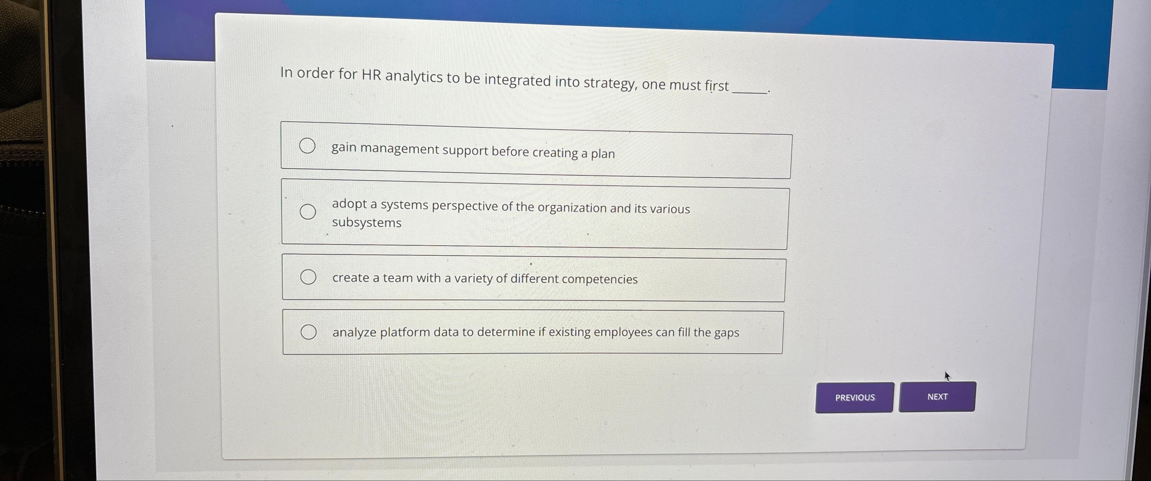  In order for HR analytics to be integrated into strategy, one