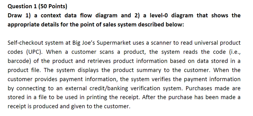 Question 1 (50 Points) Draw 1) a context data flow diagram