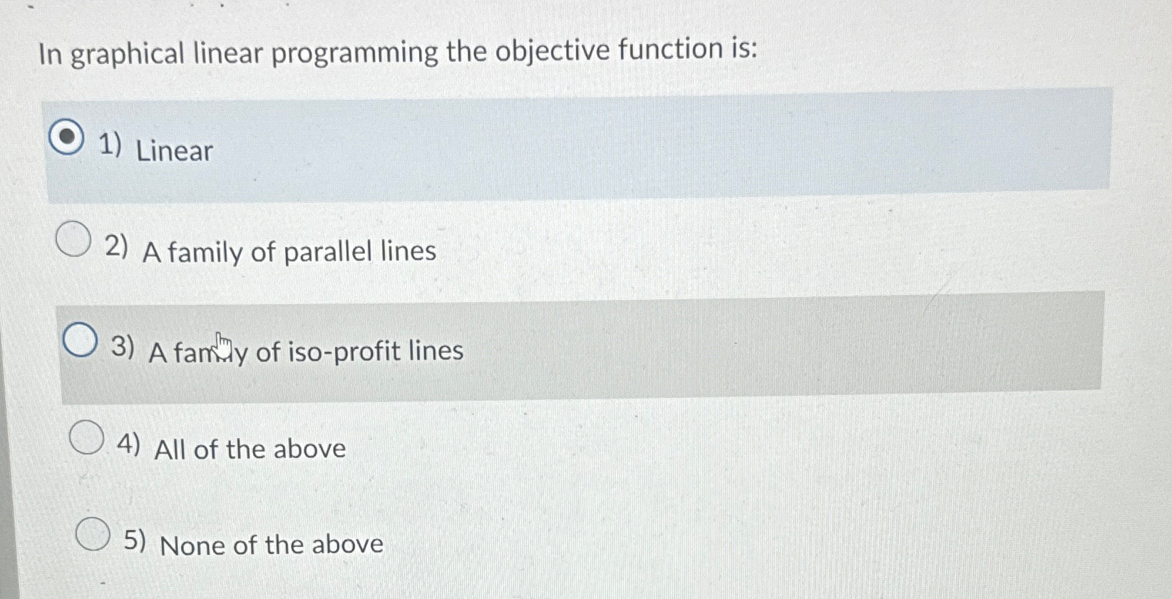  In graphical linear programming the objective function is: Linear A family