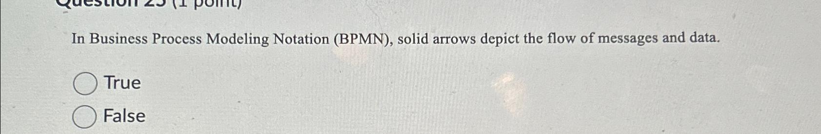 In Business Process Modeling Notation (BPMN), solid arrows depict the flow
