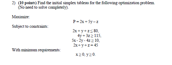  2) (10 points) Find the initial simplex tableau for the following