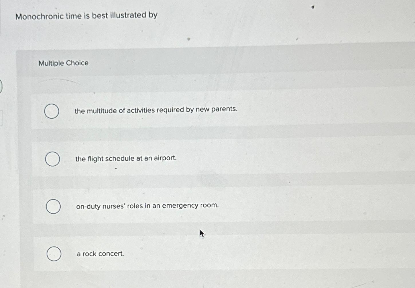  Monochronic time is best illustrated by Multiple Choice the multitude of