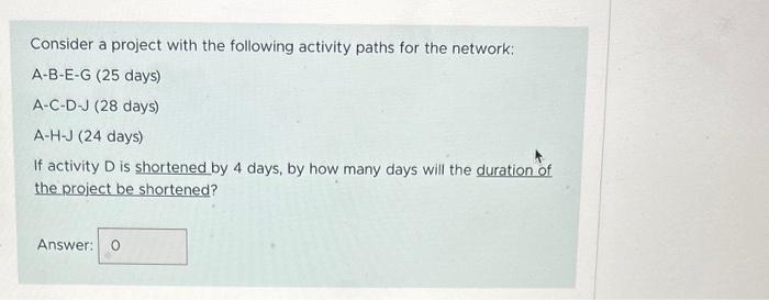  Consider a project with the following activity paths for the network: