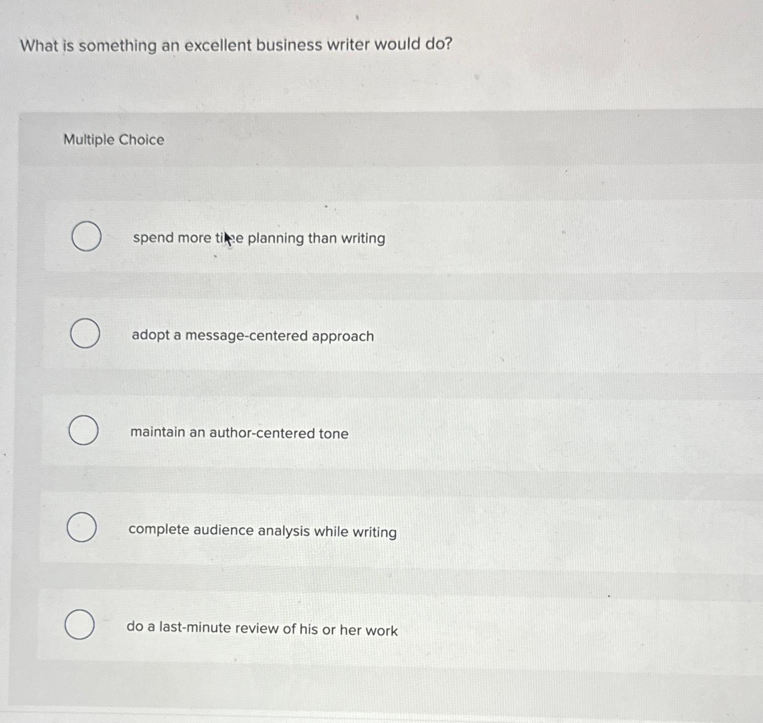  What is something an excellent business writer would do? Multiple Choice