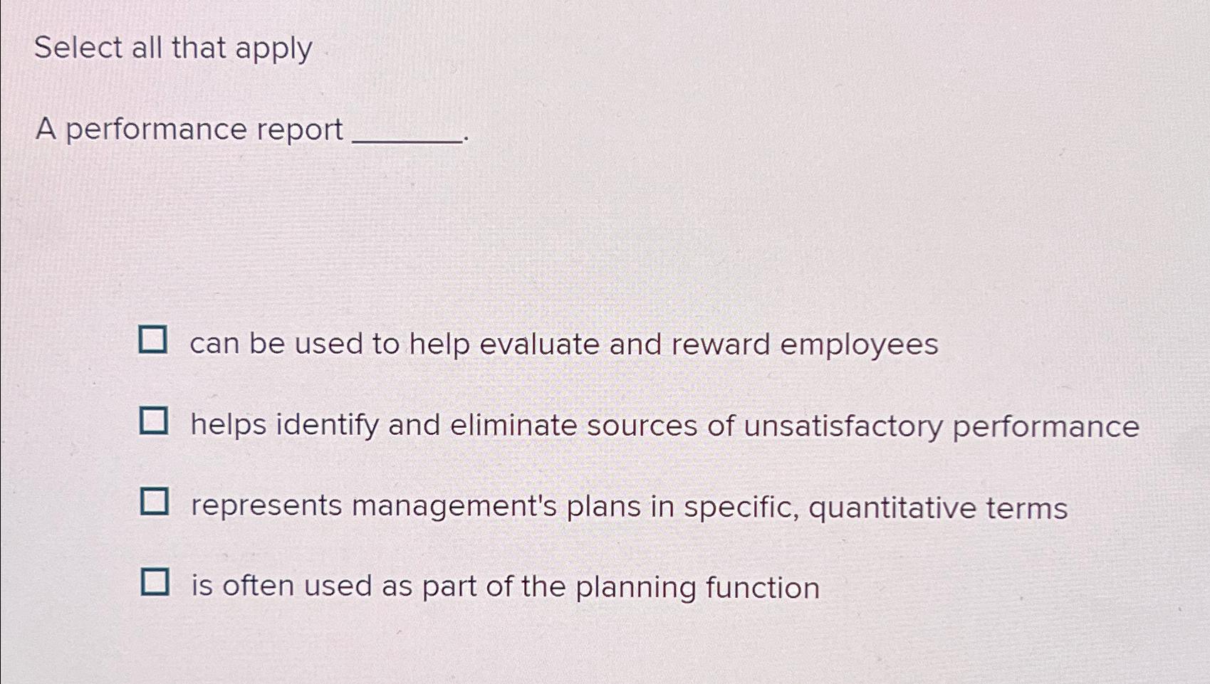  Select all that apply A performance report can be used to