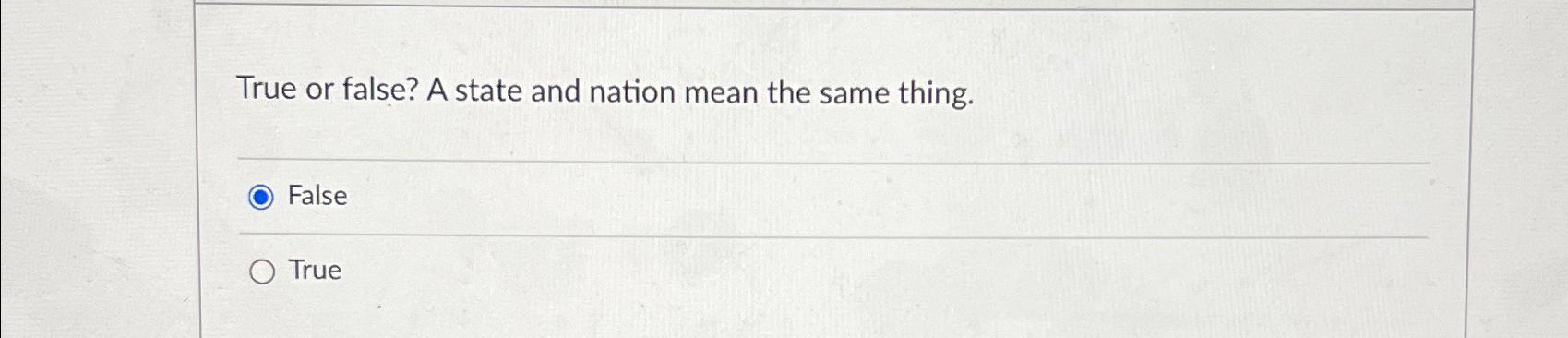  True or false? A state and nation mean the same thing.