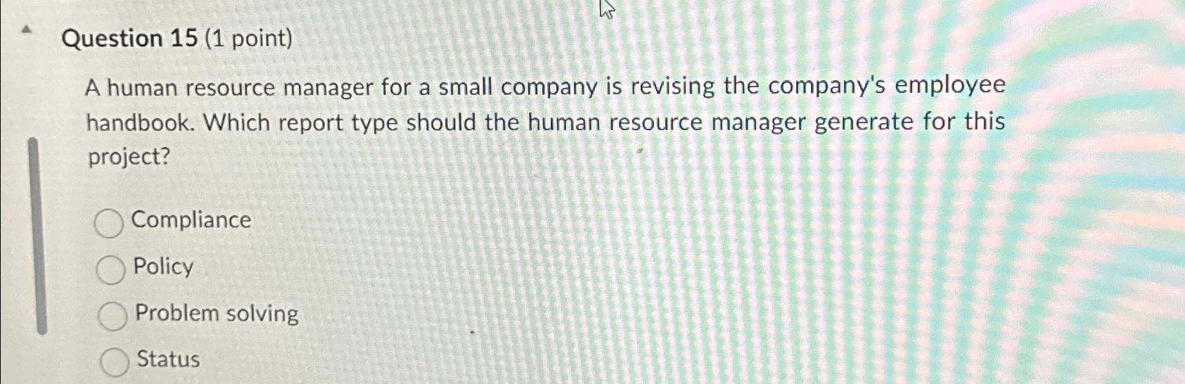  Question 15(1 point) A human resource manager for a small company