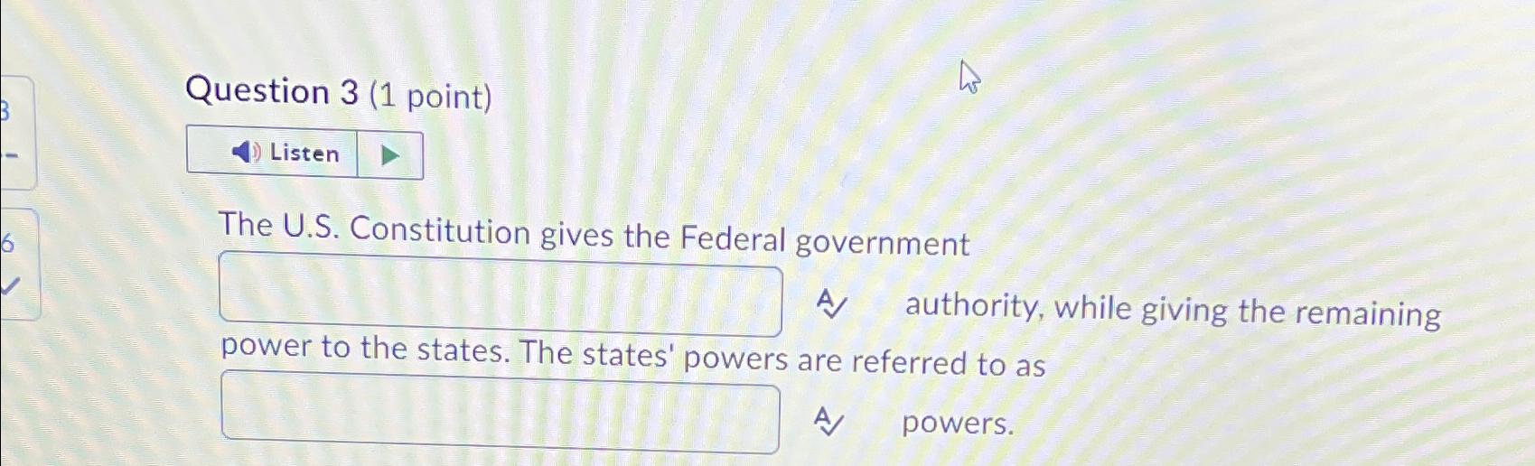  Question 3(1 point) The U.S. Constitution gives the Federal government A