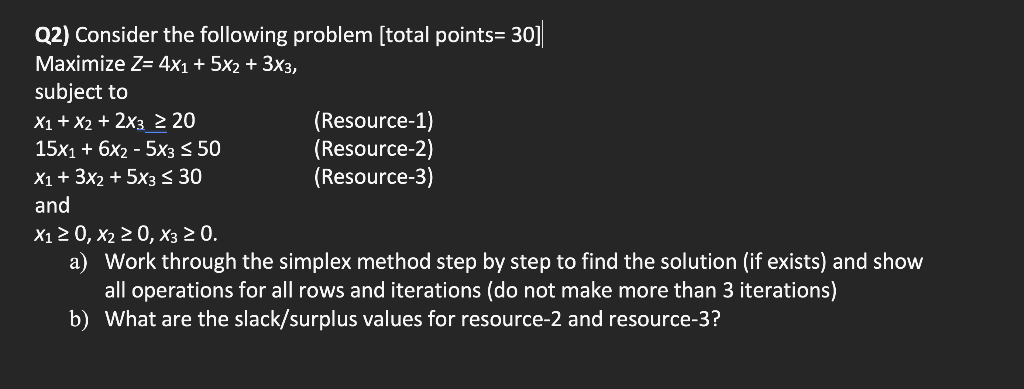 use simplex method Q2) Consider the following problem [total points= 30] Maximize