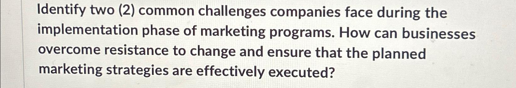  Identify two (2) common challenges companies face during the implementation phase