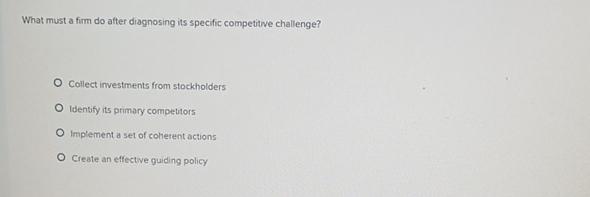  What must a firm do after diagnosing its specific competitive challenge?