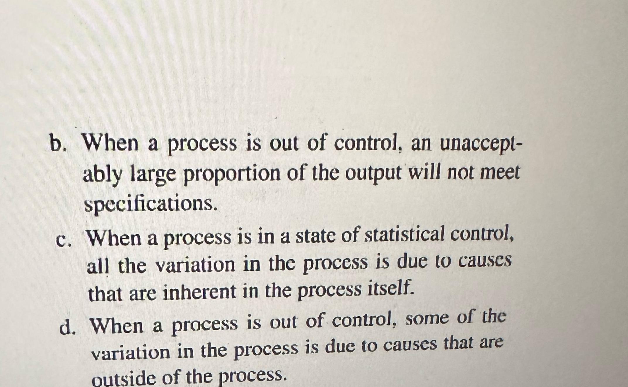  True or false b. When a process is out of control,