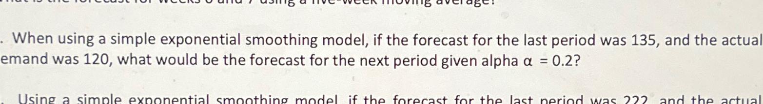  When using a simple exponential smoothing model, if the forecast for