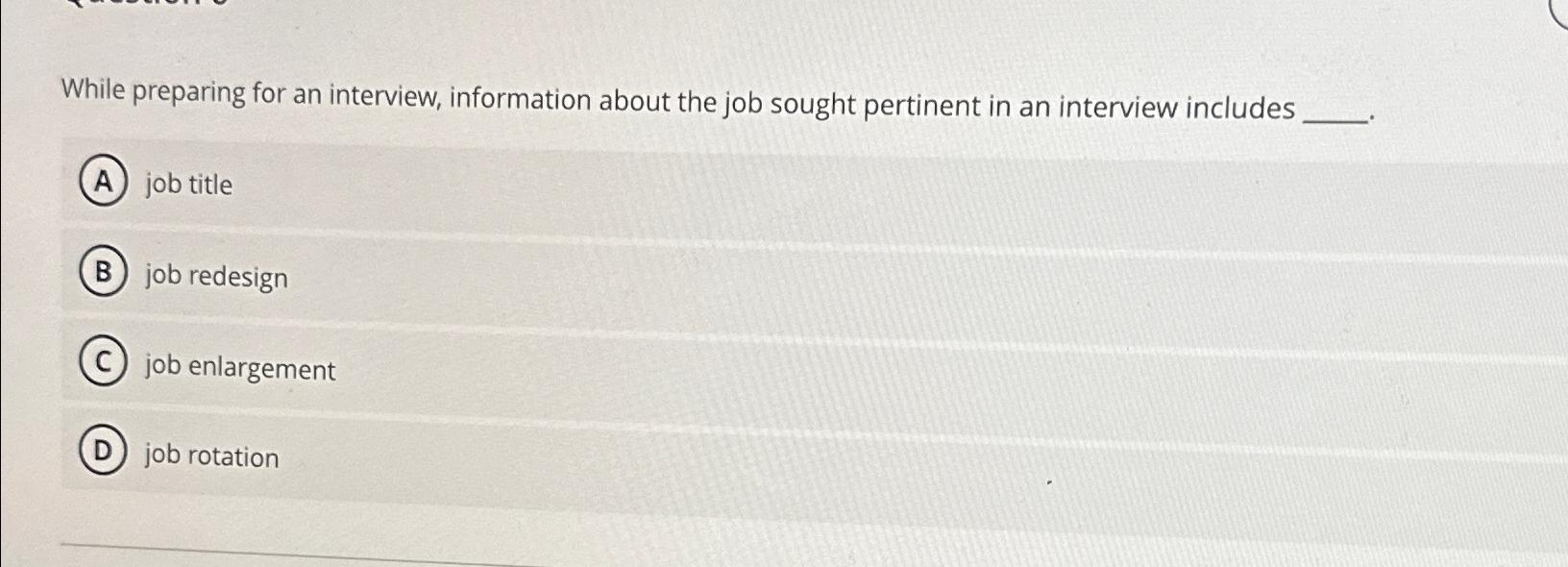  While preparing for an interview, information about the job sought pertinent