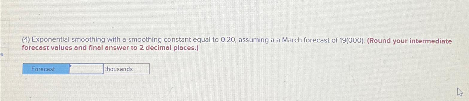  (4) Exponential smoothing with a smoothing constant equal to 0.20, assuming