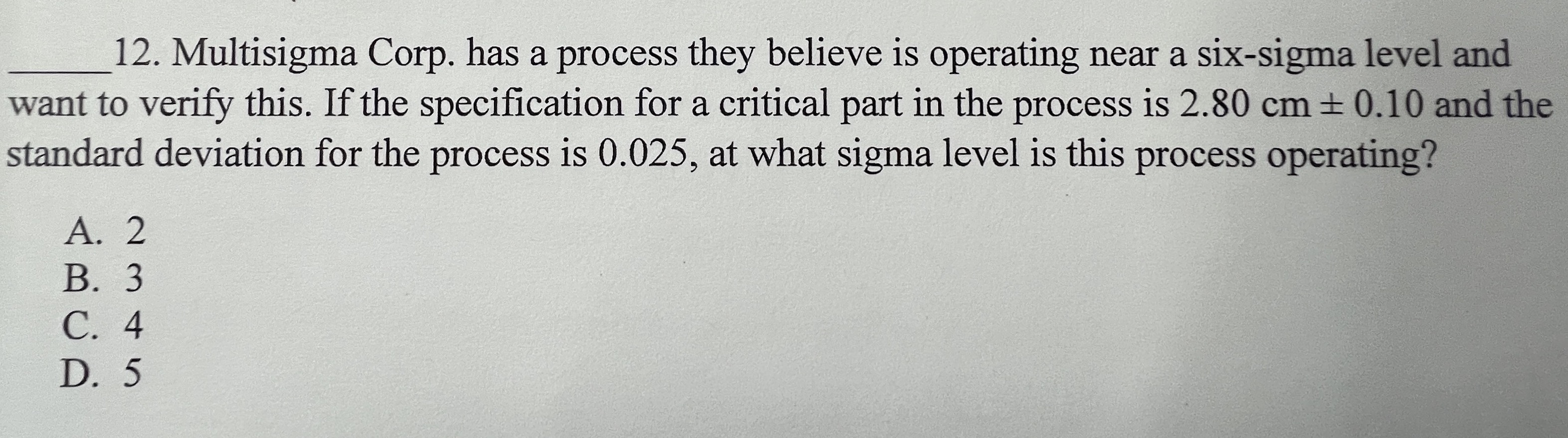  12. Multisigma Corp. has a process they believe is operating near