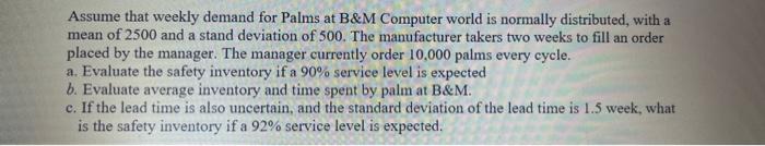  Assume that weekly demand for Palms at B\&M Computer world is