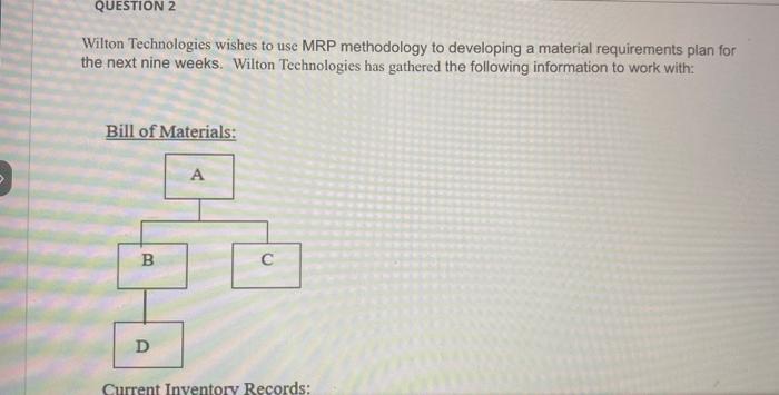  Wilton Technologies wishes to use MRP methodology to developing a material