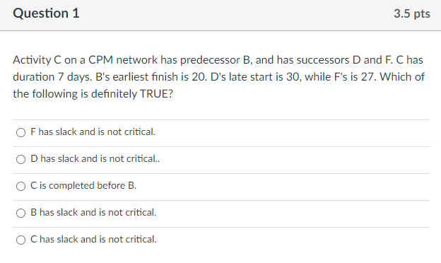  Activity C on a CPM network has predecessor B, and has