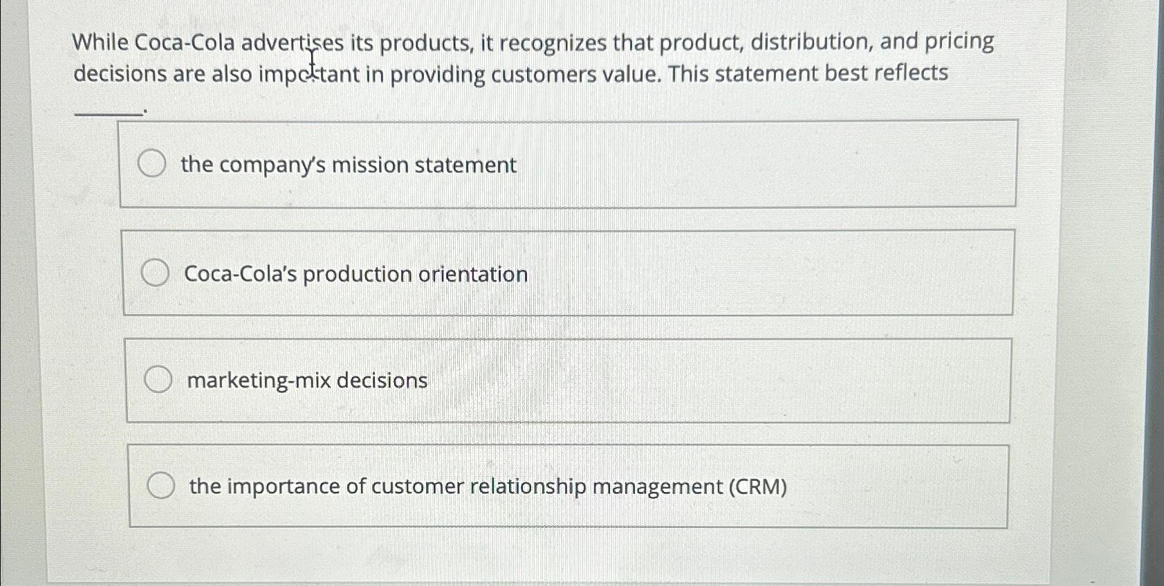  While Coca-Cola advertices its products, it recognizes that product, distribution, and