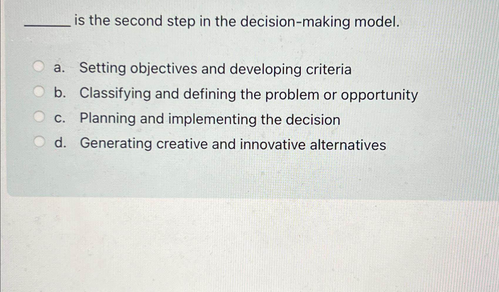  is the second step in the decision-making model. a. Setting objectives